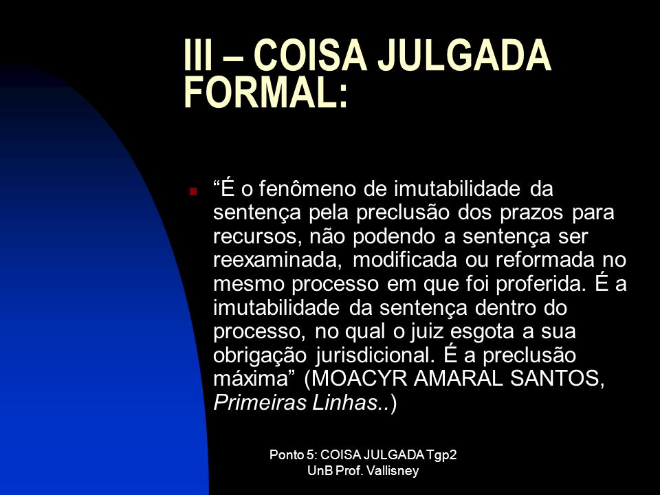 III – COISA JULGADA FORMAL: