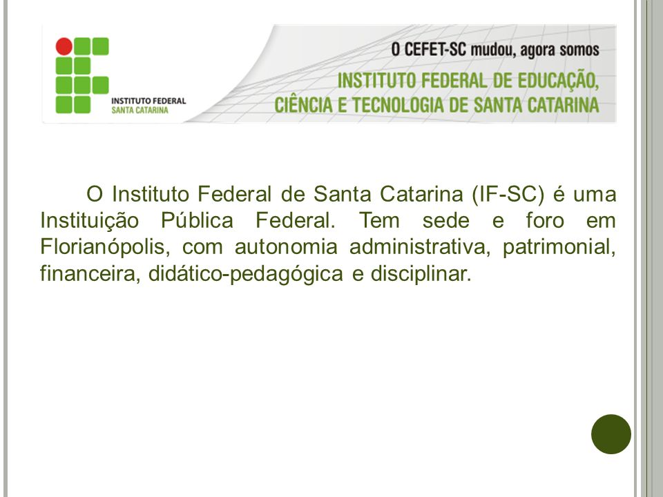O Instituto Federal de Santa Catarina (IF-SC) é uma Instituição Pública Federal.
