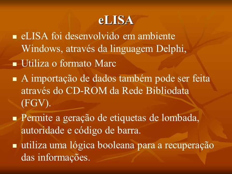 eLISA eLISA foi desenvolvido em ambiente Windows, através da linguagem Delphi, Utiliza o formato Marc.