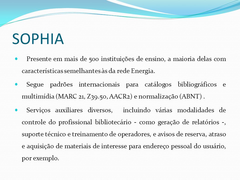 SOPHIA Presente em mais de 500 instituições de ensino, a maioria delas com características semelhantes às da rede Energia.