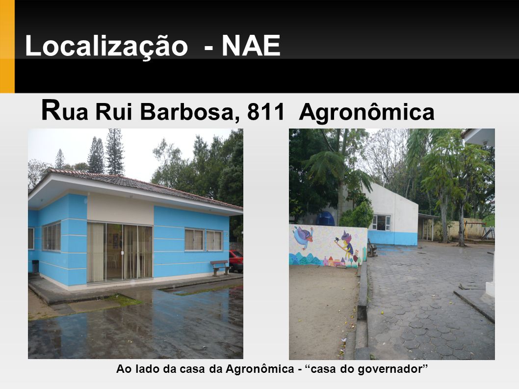 Localização - NAE Rua Rui Barbosa, 811 Agronômica
