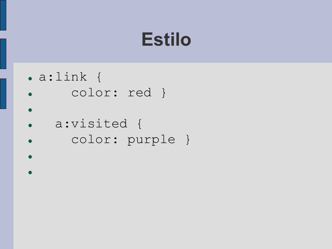 Estilo a:link { color: red } a:visited { color: purple }