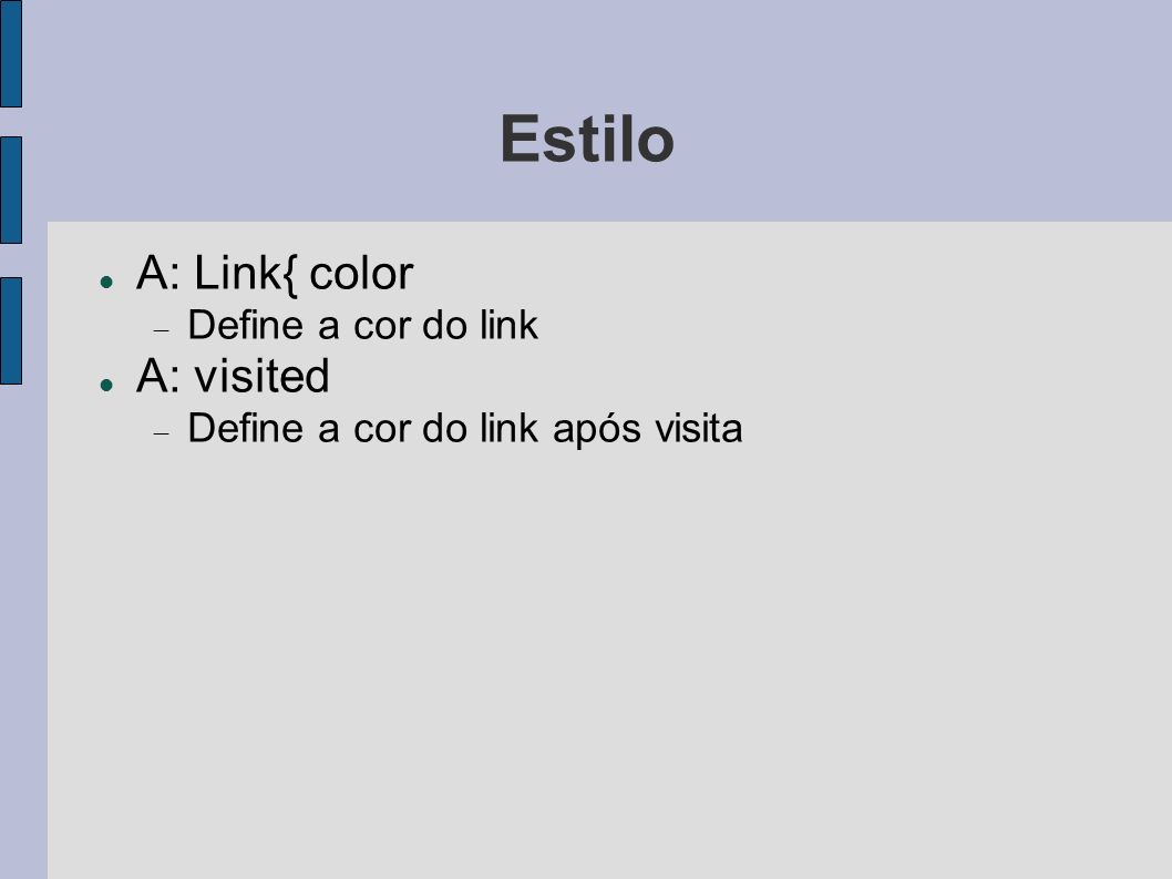 Estilo A: Link{ color A: visited Define a cor do link