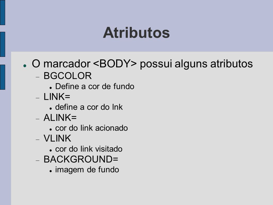 Atributos O marcador <BODY> possui alguns atributos BGCOLOR