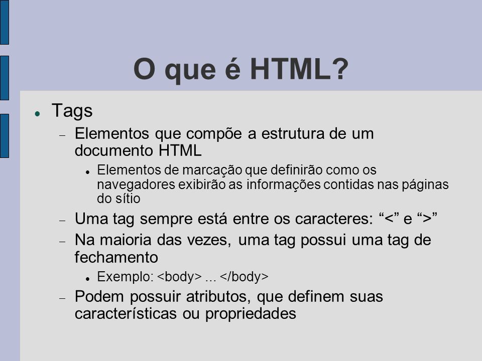 O que é HTML Tags. Elementos que compõe a estrutura de um documento HTML.