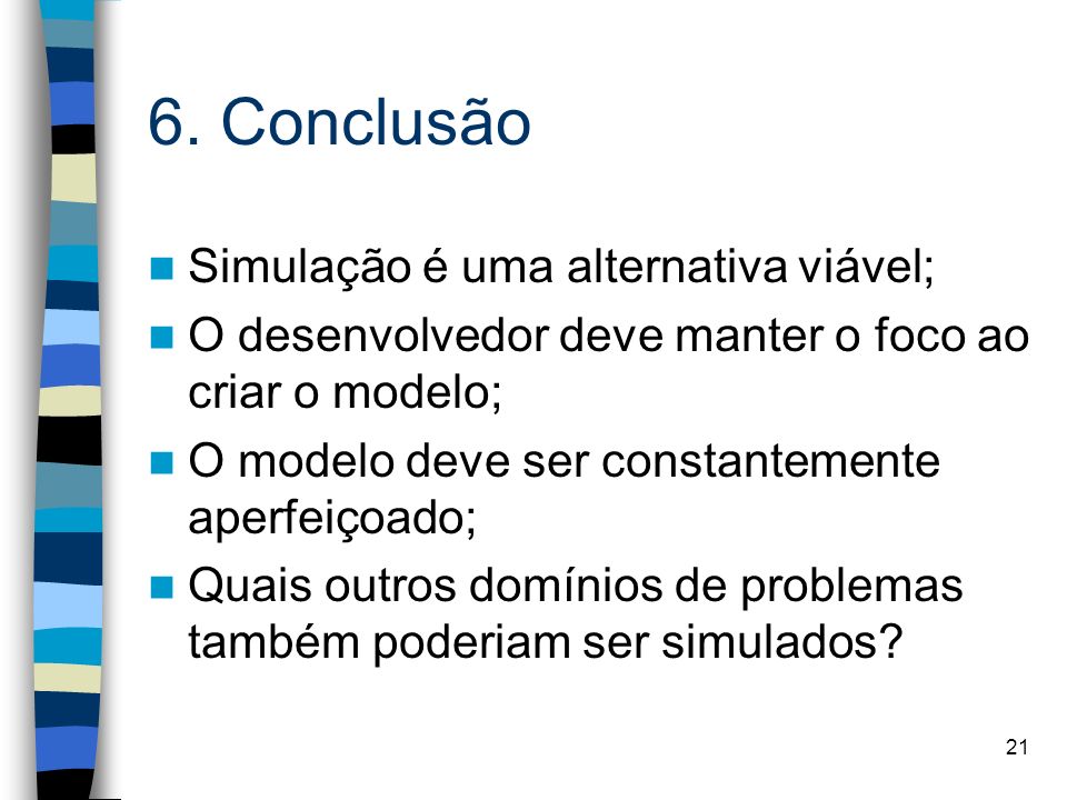 6. Conclusão Simulação é uma alternativa viável;