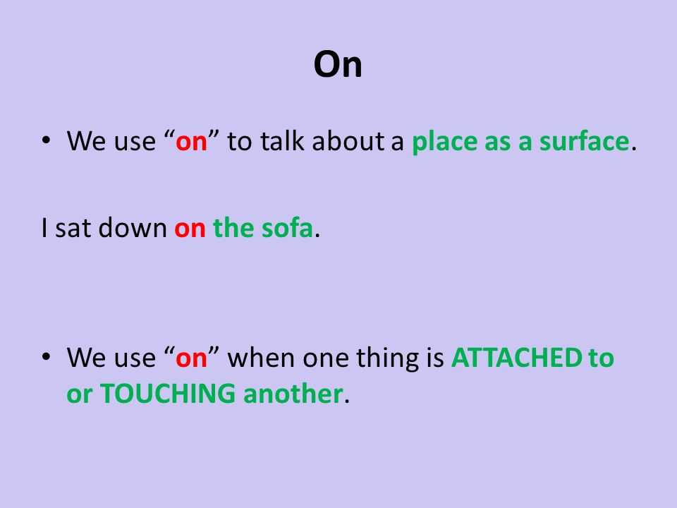 On We use on to talk about a place as a surface.