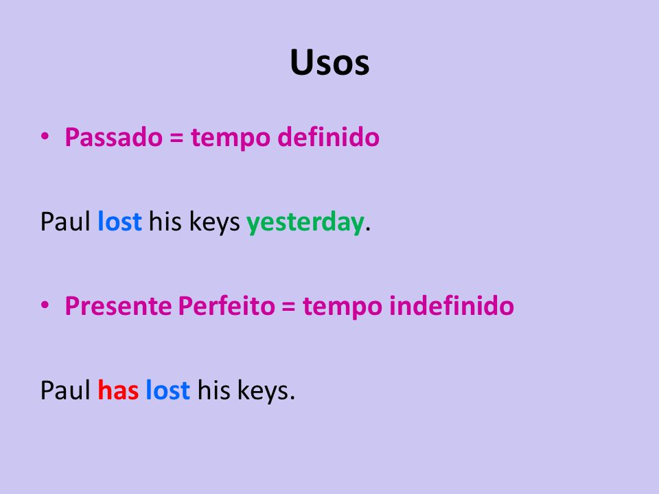 Usos Passado = tempo definido Paul lost his keys yesterday.