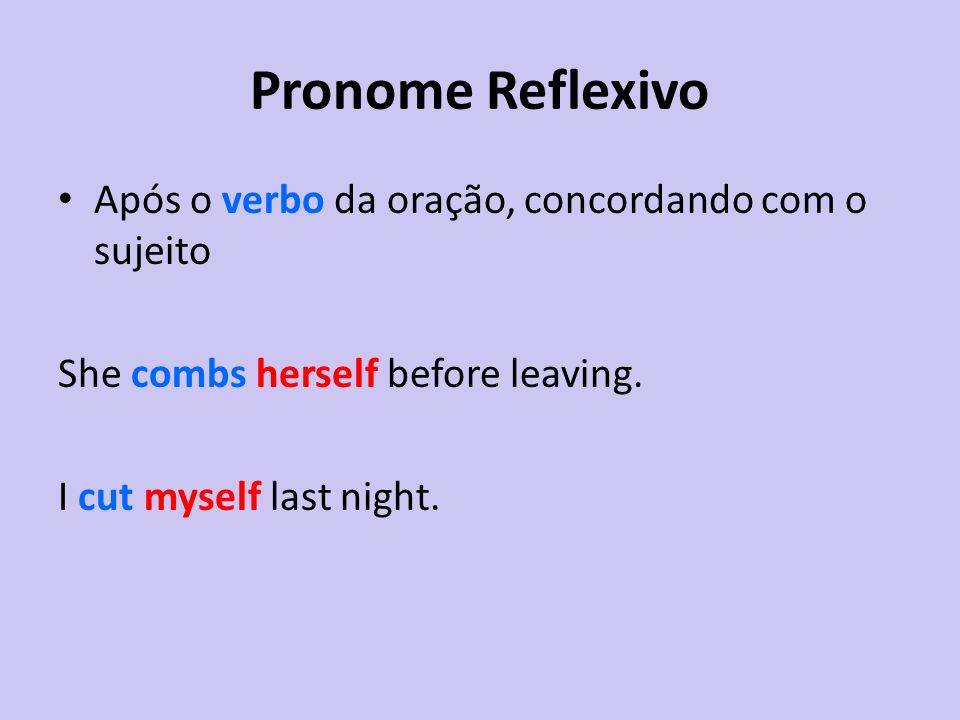 Pronome Reflexivo Após o verbo da oração, concordando com o sujeito