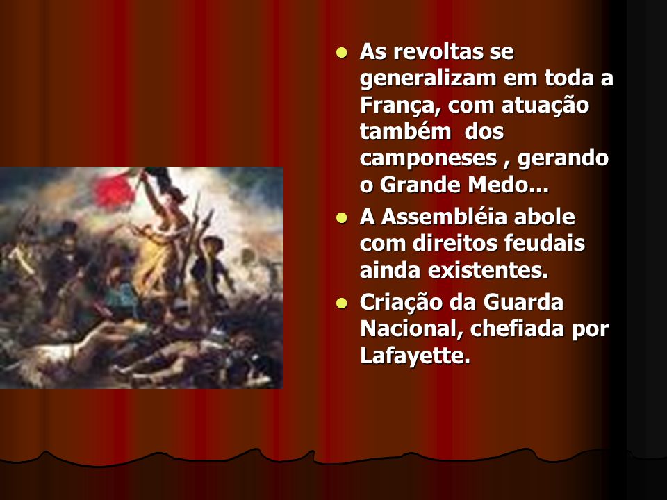 As revoltas se generalizam em toda a França, com atuação também dos camponeses , gerando o Grande Medo...