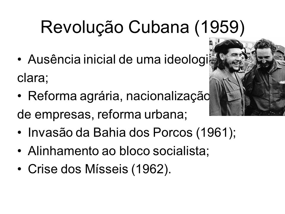 Revolução Cubana (1959) Ausência inicial de uma ideologia clara;