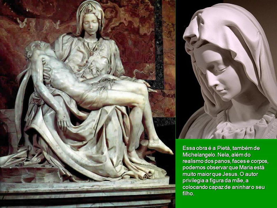 Essa obra é a Pietá, também de Michelangelo