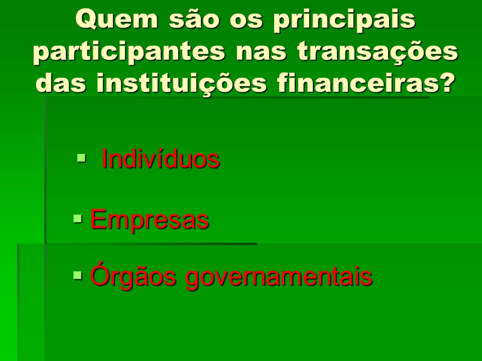 Quem são os principais participantes nas transações das instituições financeiras