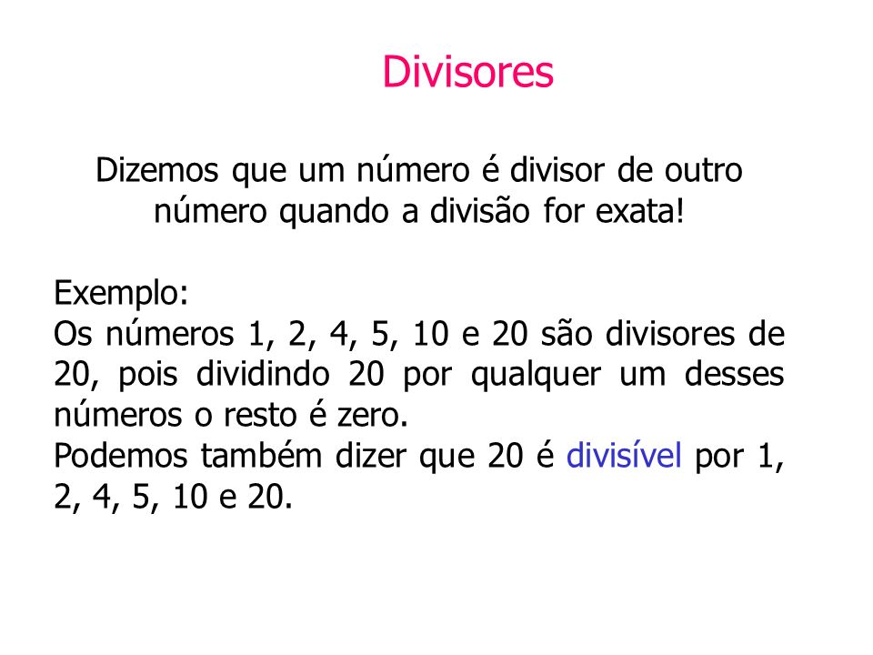 Podemos também dizer que 20 é divisível por 1, 2, 4, 5, 10 e 20.