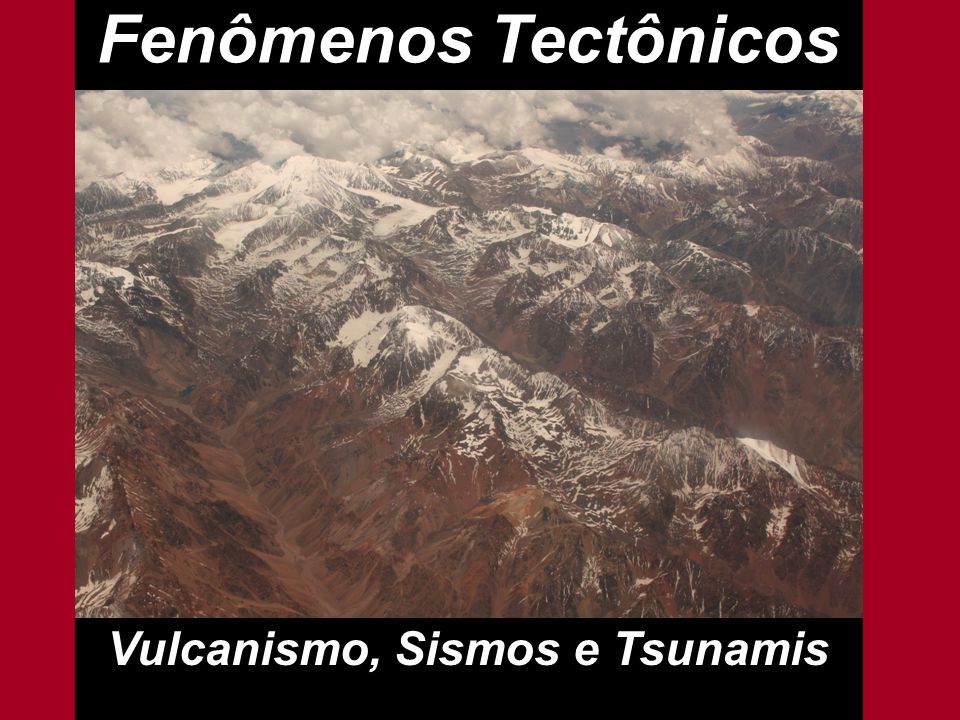 Vulcanismo, Sismos e Tsunamis
