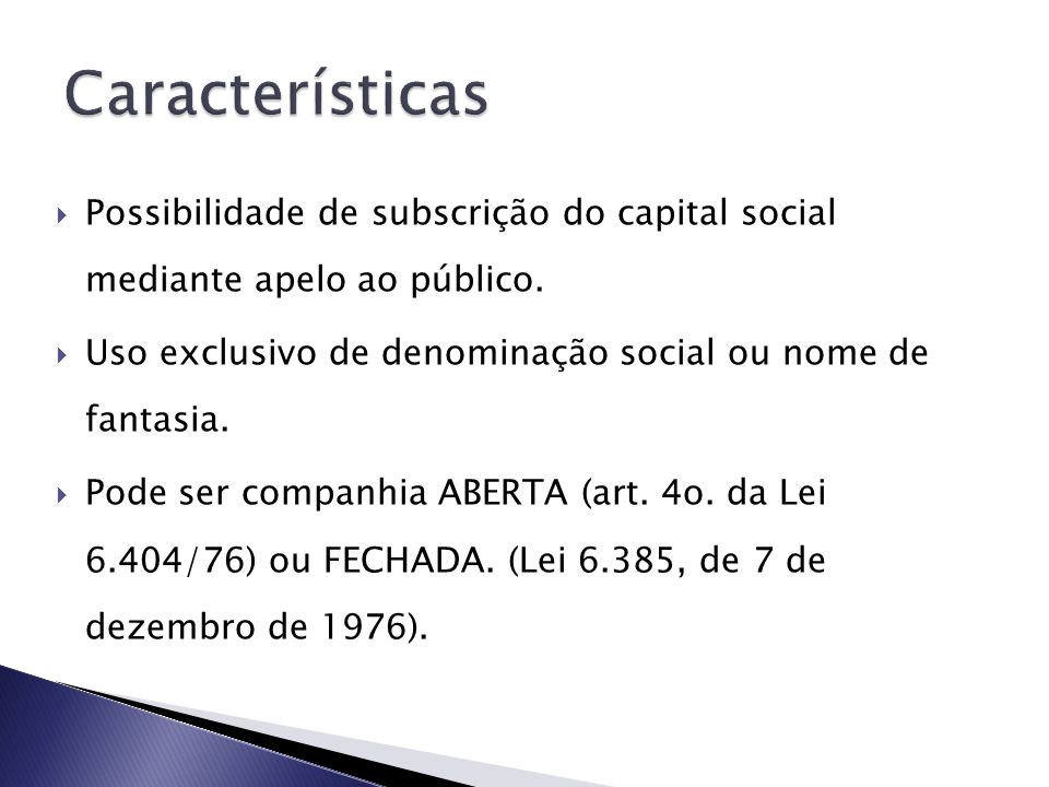 Características Possibilidade de subscrição do capital social mediante apelo ao público. Uso exclusivo de denominação social ou nome de fantasia.