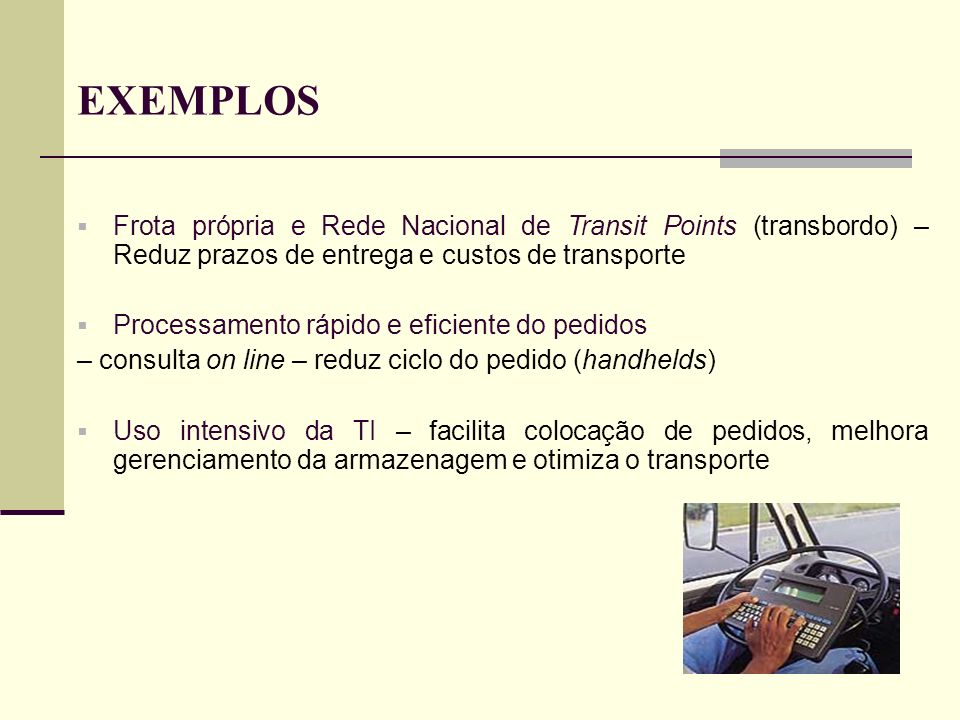 EXEMPLOS Frota própria e Rede Nacional de Transit Points (transbordo) – Reduz prazos de entrega e custos de transporte.