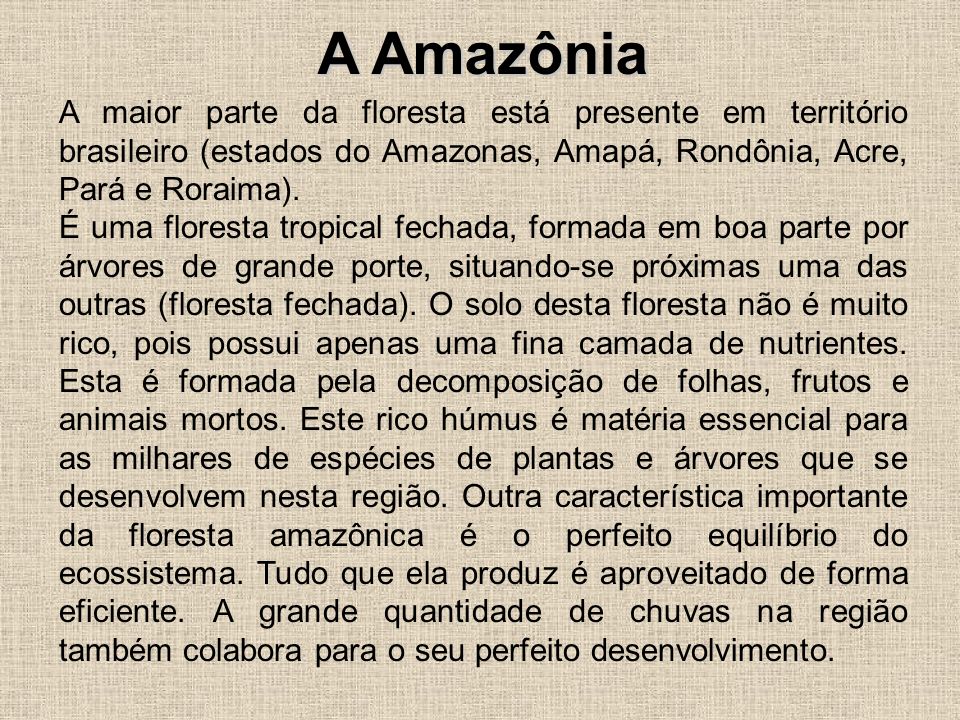 A Amazônia A maior parte da floresta está presente em território brasileiro (estados do Amazonas, Amapá, Rondônia, Acre, Pará e Roraima).