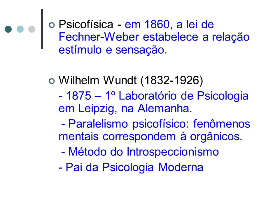 Psicofísica - em 1860, a lei de Fechner-Weber estabelece a relação estímulo e sensação.