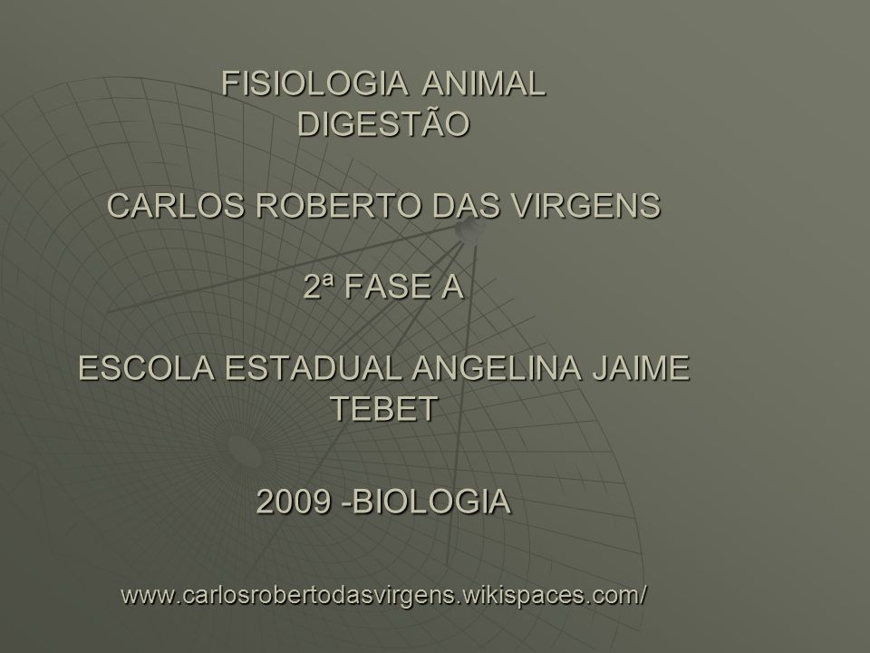FISIOLOGIA ANIMAL DIGESTÃO CARLOS ROBERTO DAS VIRGENS 2ª FASE A ESCOLA ESTADUAL ANGELINA JAIME TEBET BIOLOGIA