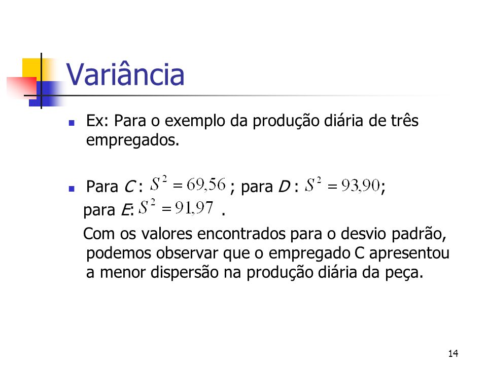 Variância Ex: Para o exemplo da produção diária de três empregados.