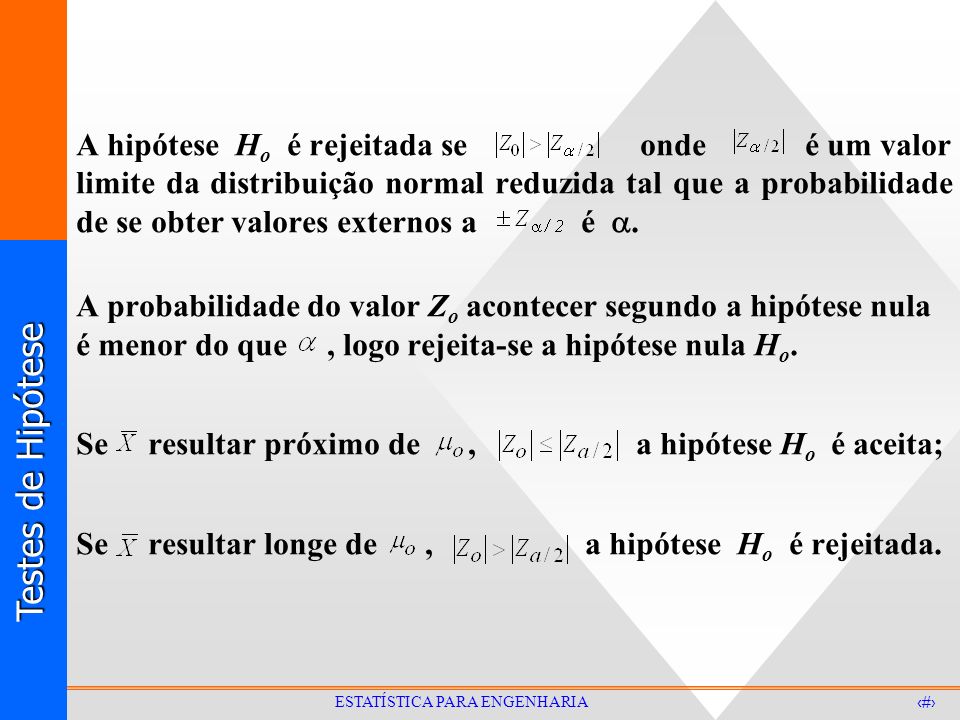A hipótese Ho é rejeitada se onde é um valor limite da distribuição normal reduzida tal que a probabilidade de se obter valores externos a é .
