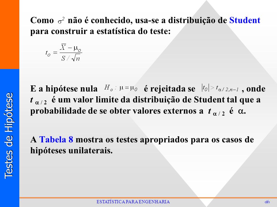 Como não é conhecido, usa-se a distribuição de Student para construir a estatística do teste: