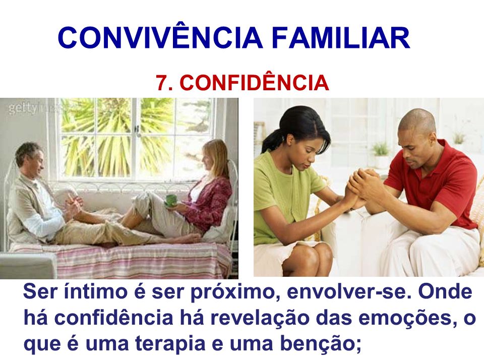 CONVIVÊNCIA FAMILIAR 7. CONFIDÊNCIA