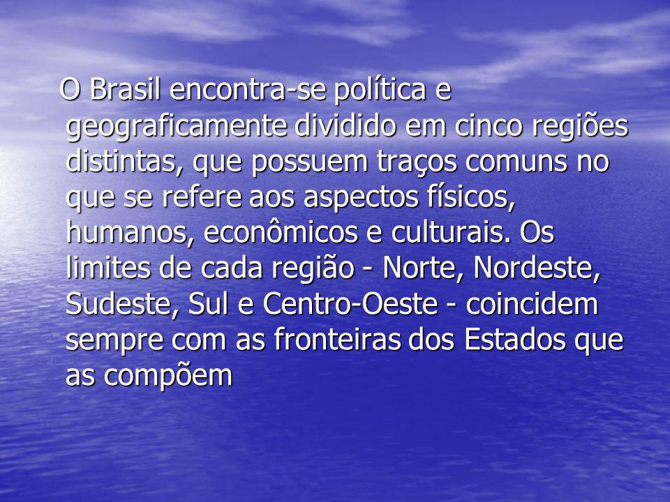 O Brasil encontra-se política e geograficamente dividido em cinco regiões distintas, que possuem traços comuns no que se refere aos aspectos físicos, humanos, econômicos e culturais.