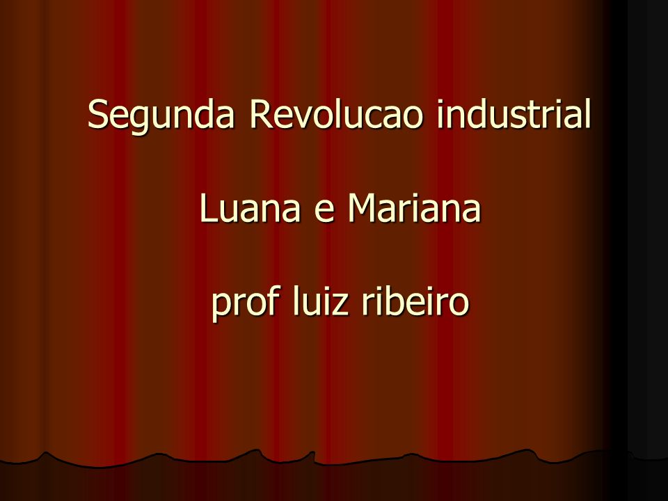 Segunda Revolucao industrial Luana e Mariana prof luiz ribeiro