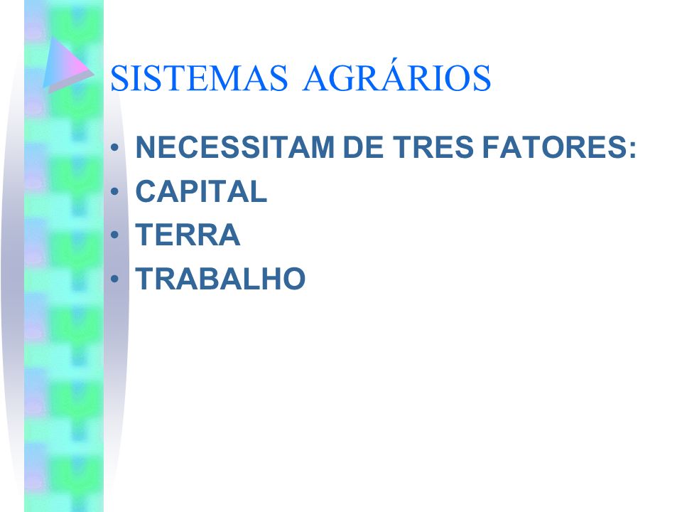 SISTEMAS AGRÁRIOS NECESSITAM DE TRES FATORES: CAPITAL TERRA TRABALHO