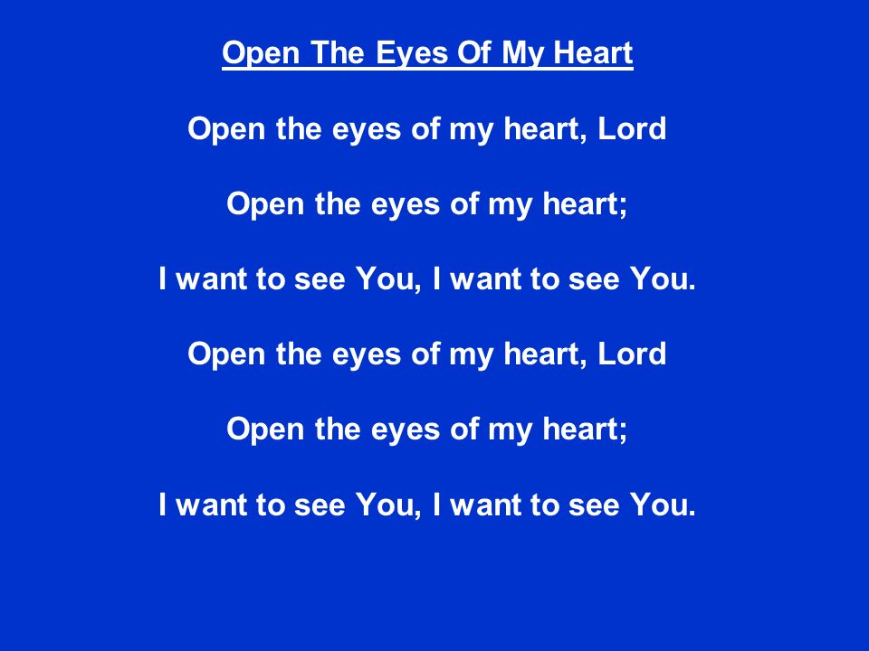 Open The Eyes Of My Heart Open the eyes of my heart, Lord