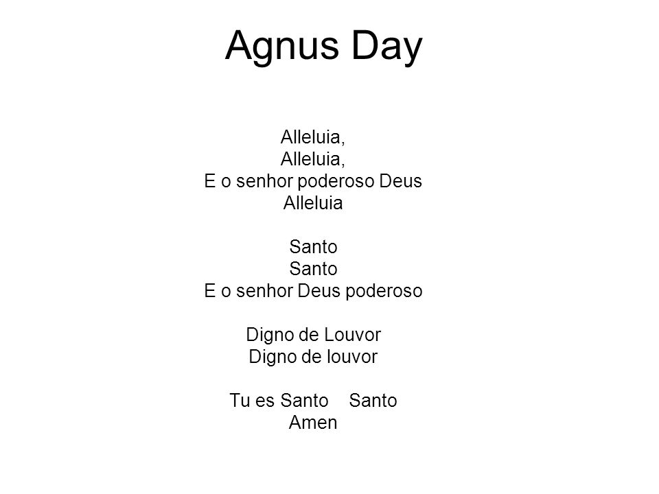 Agnus Day Alleluia, E o senhor poderoso Deus Alleluia Santo