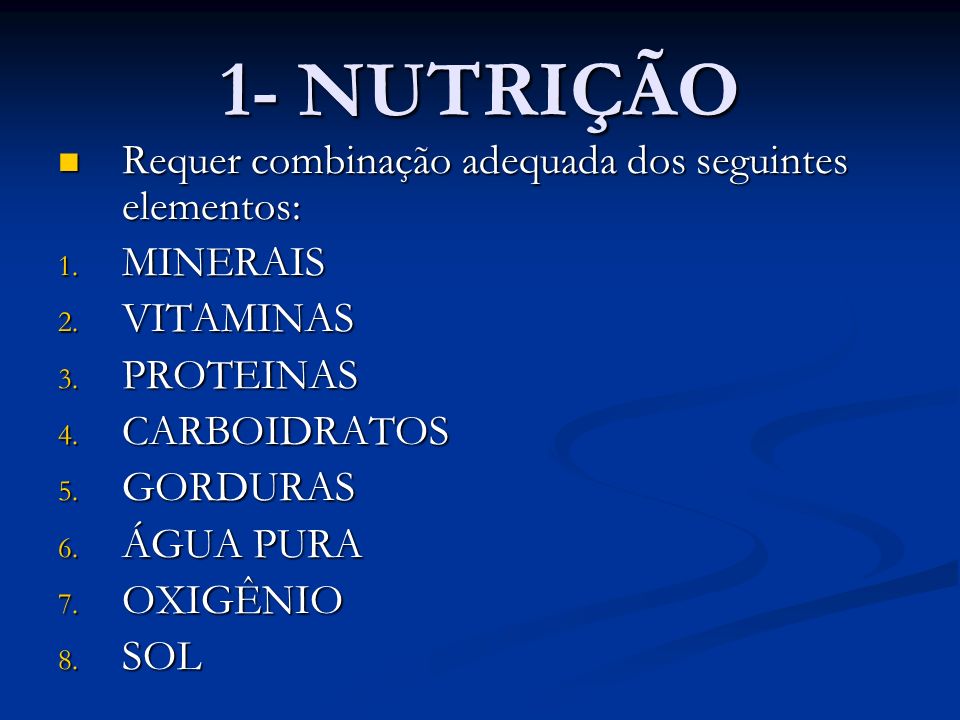 1- NUTRIÇÃO Requer combinação adequada dos seguintes elementos: