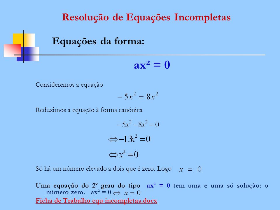 ax² = 0 Resolução de Equações Incompletas Equações da forma: