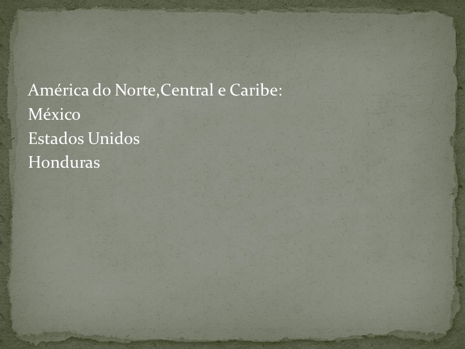 América do Norte,Central e Caribe: México Estados Unidos Honduras