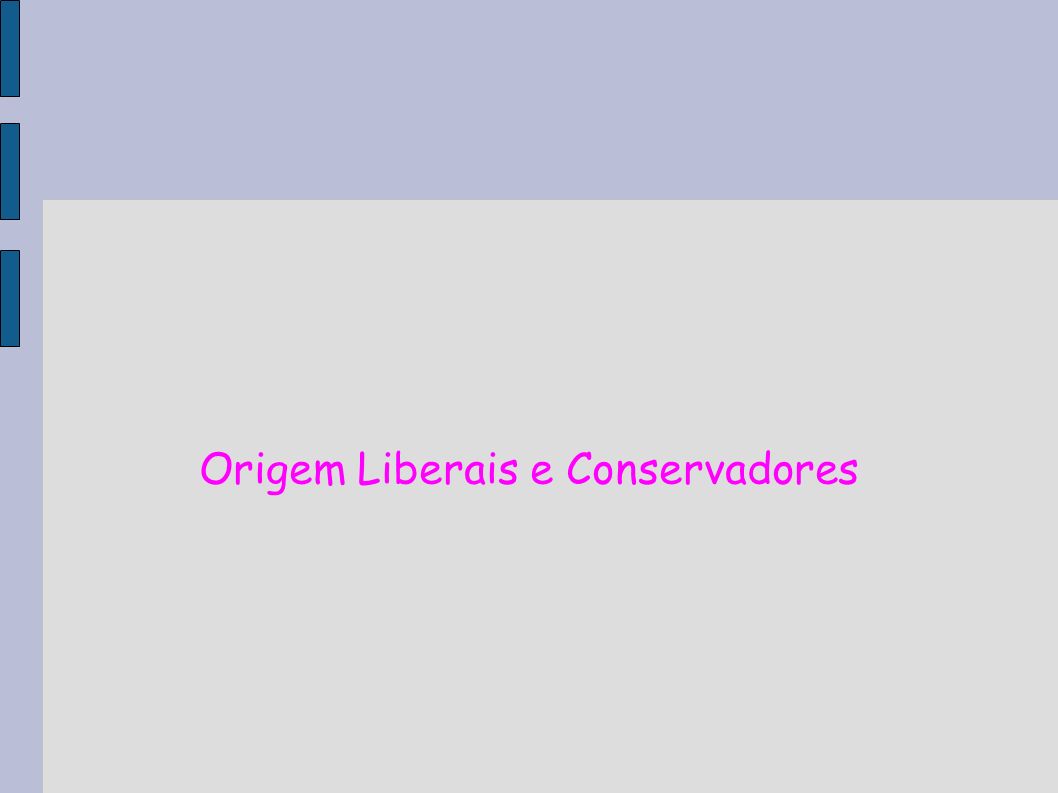 Origem Liberais e Conservadores