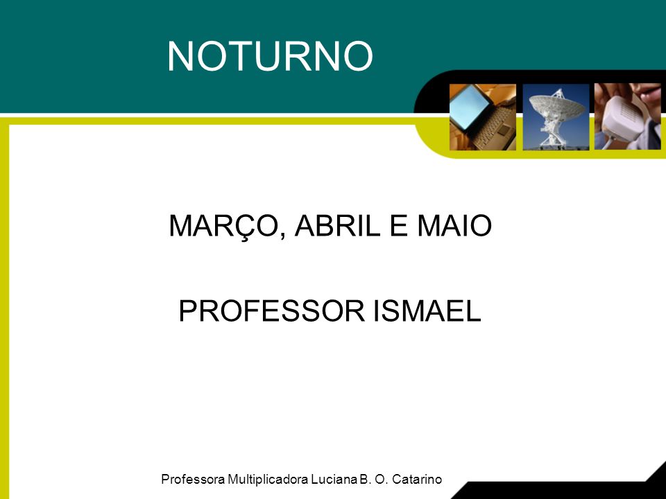 NOTURNO MARÇO, ABRIL E MAIO PROFESSOR ISMAEL