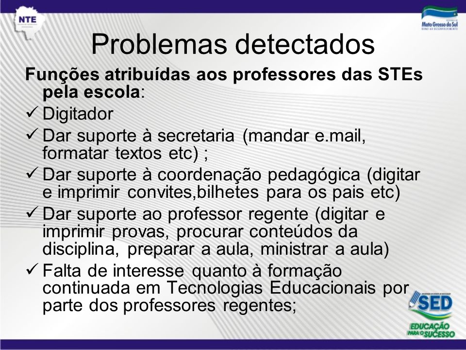 Problemas detectados Funções atribuídas aos professores das STEs pela escola: Digitador.