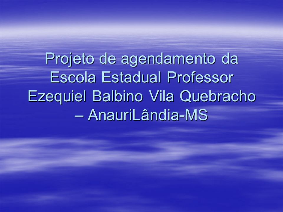 Projeto de agendamento da Escola Estadual Professor Ezequiel Balbino Vila Quebracho – AnauriLândia-MS