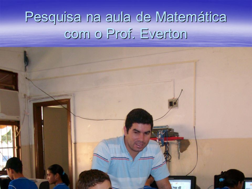 Pesquisa na aula de Matemática com o Prof. Everton