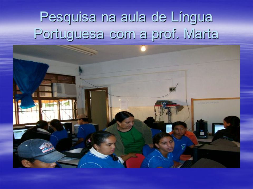 Pesquisa na aula de Língua Portuguesa com a prof. Marta