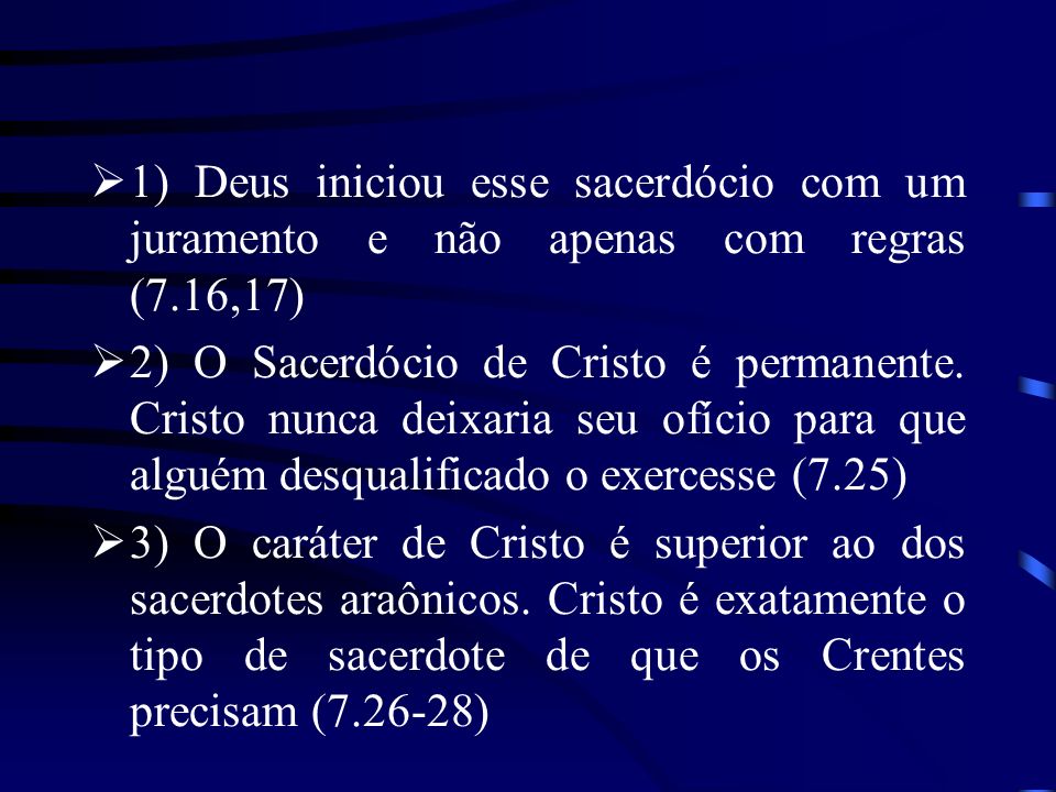 1) Deus iniciou esse sacerdócio com um juramento e não apenas com regras (7.16,17)