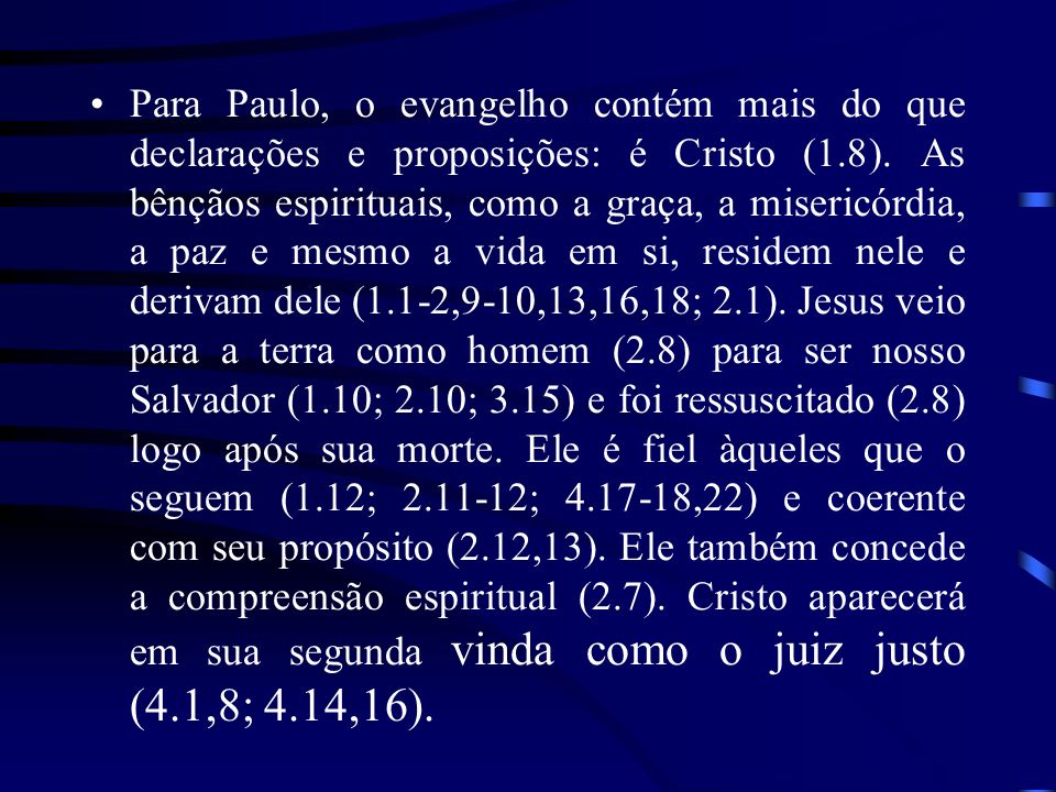 Para Paulo, o evangelho contém mais do que declarações e proposições: é Cristo (1.8).