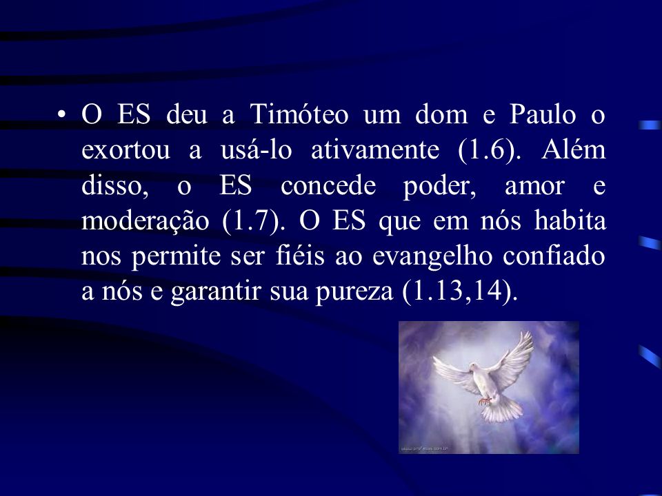 O ES deu a Timóteo um dom e Paulo o exortou a usá-lo ativamente (1. 6)