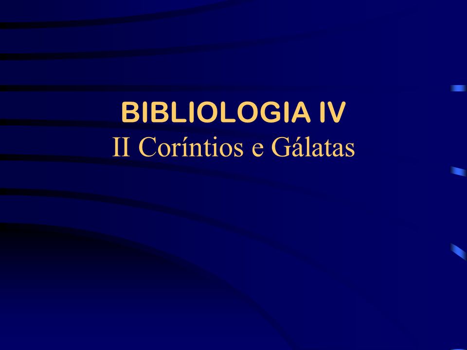 BIBLIOLOGIA IV II Coríntios e Gálatas