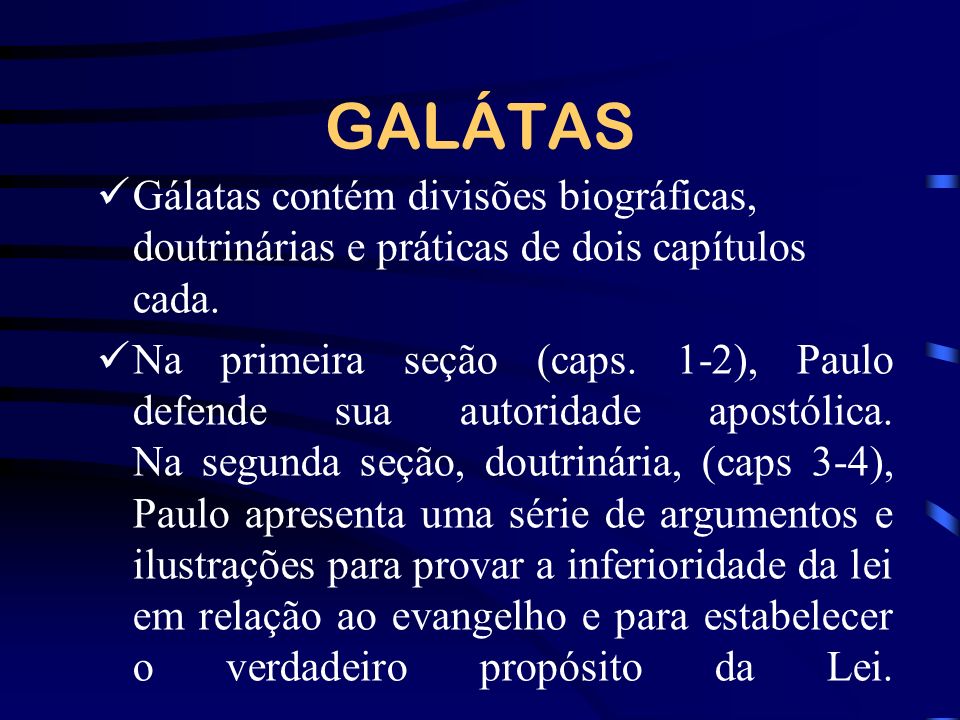 GALÁTAS Gálatas contém divisões biográficas, doutrinárias e práticas de dois capítulos cada.
