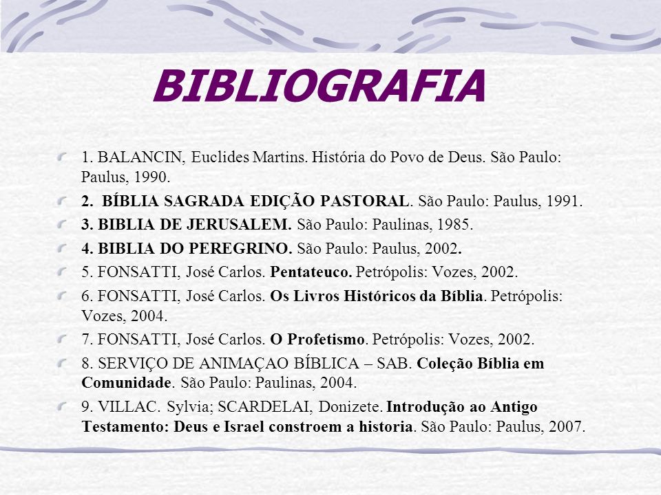 BIBLIOGRAFIA 1. BALANCIN, Euclides Martins. História do Povo de Deus. São Paulo: Paulus,