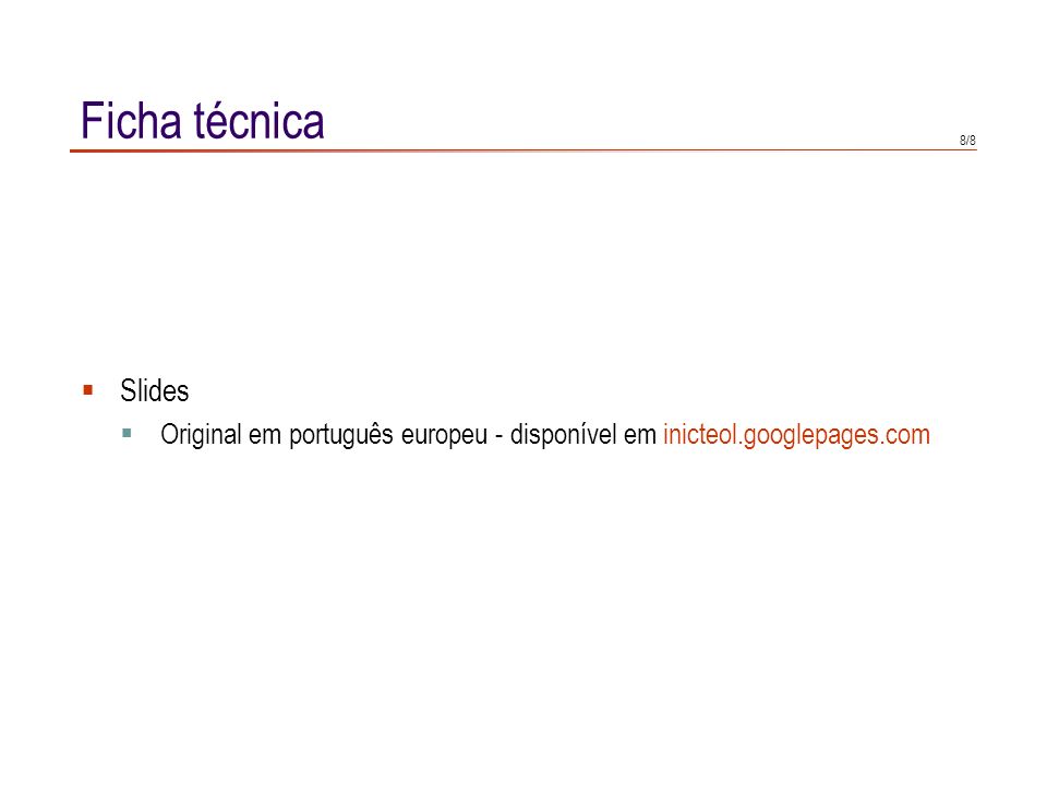 Ficha técnica Slides Original em português europeu - disponível em inicteol.googlepages.com 8