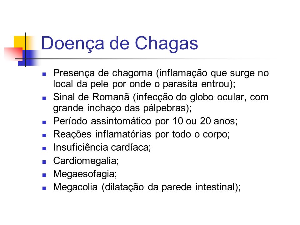 Doença de Chagas Presença de chagoma (inflamação que surge no local da pele por onde o parasita entrou);